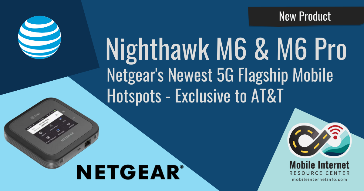 New AT&T Flagship Hotspots Announced: Netgear Nighthawk M6 and M6 Pro,  First With Qualcomm X65 Modem - Mobile Internet Resource Center