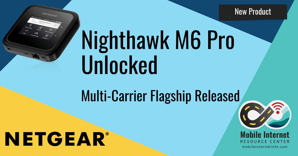 Netgear Releases Unlocked, All-Carrier Nighthawk M6 Pro 5G Mobile Hotspot -  Mobile Internet Resource Center